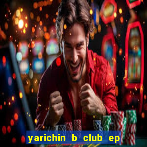 yarichin b club ep 2 dublado